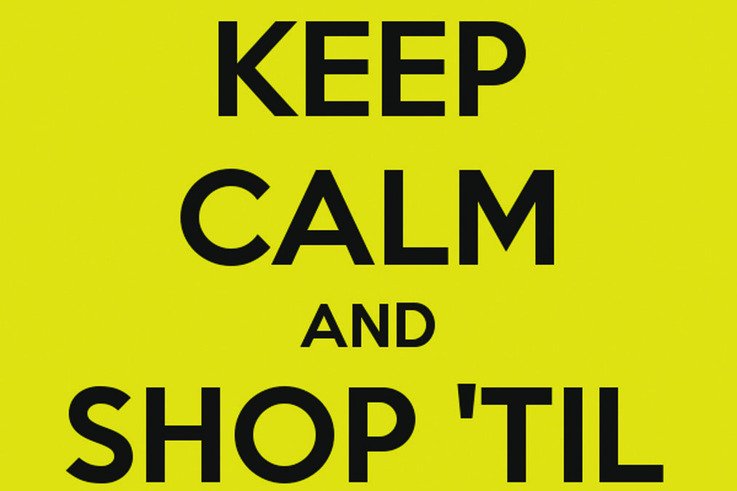 keep calm and shop till you drop